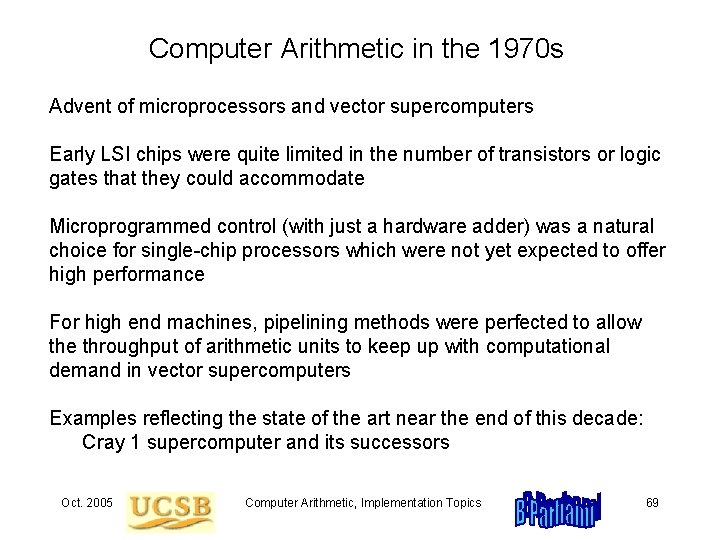 Computer Arithmetic in the 1970 s Advent of microprocessors and vector supercomputers Early LSI