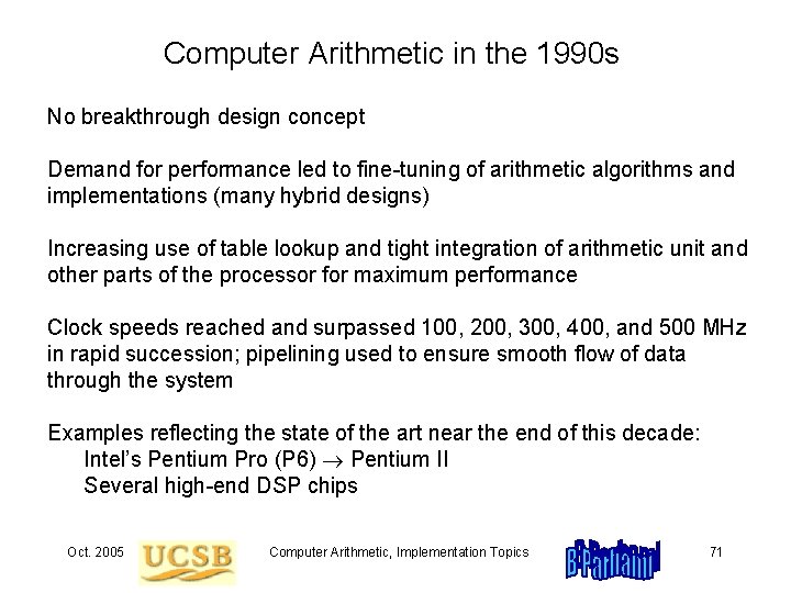 Computer Arithmetic in the 1990 s No breakthrough design concept Demand for performance led