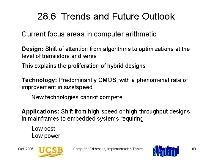 28. 6 Trends and Future Outlook Current focus areas in computer arithmetic Design: Shift