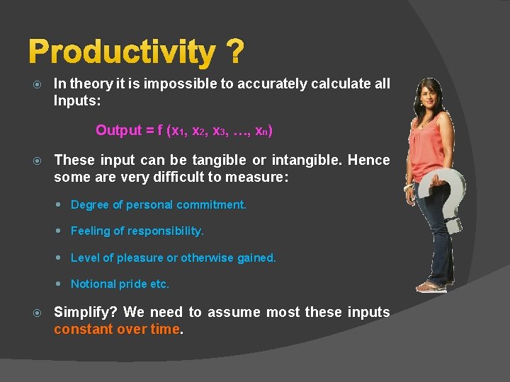 Productivity ? In theory it is impossible to accurately calculate all Inputs: Output = Productivity ? In theory it is impossible to accurately calculate all Inputs: Output =