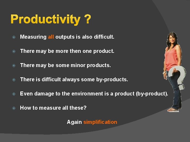 Productivity ? Measuring all outputs is also difficult. There may be more then one Productivity ? Measuring all outputs is also difficult. There may be more then one