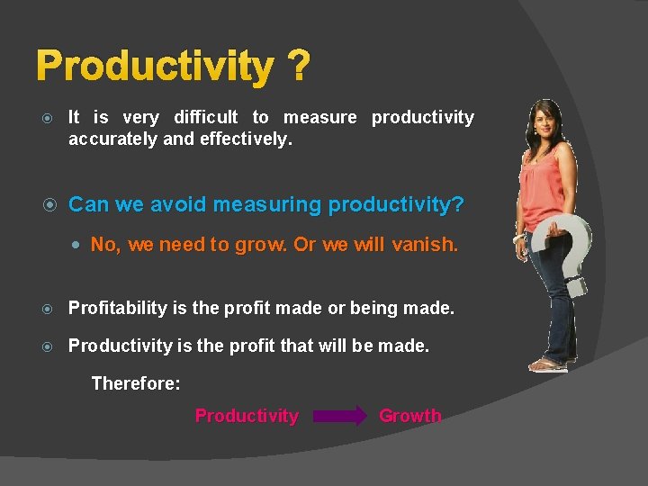 Productivity ? It is very difficult to measure productivity accurately and effectively. Can we Productivity ? It is very difficult to measure productivity accurately and effectively. Can we