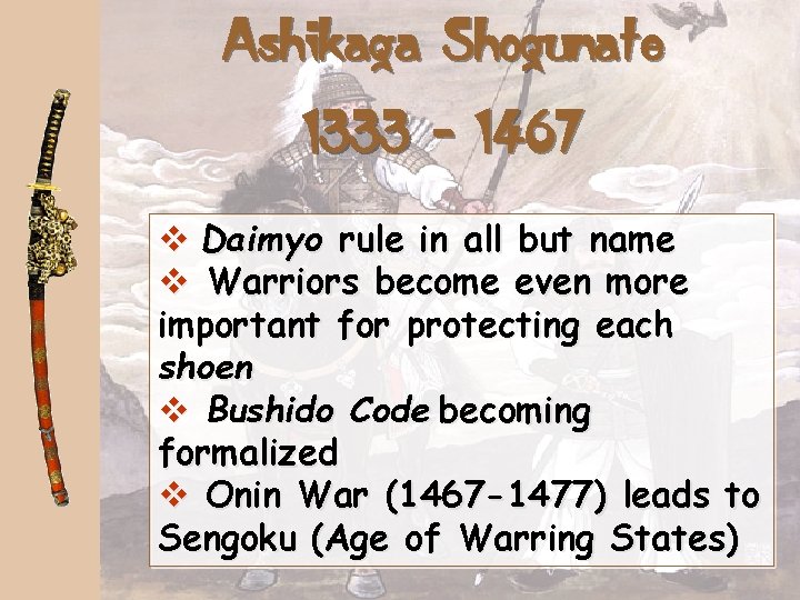 Ashikaga Shogunate 1333 - 1467 v Daimyo rule in all but name v Warriors
