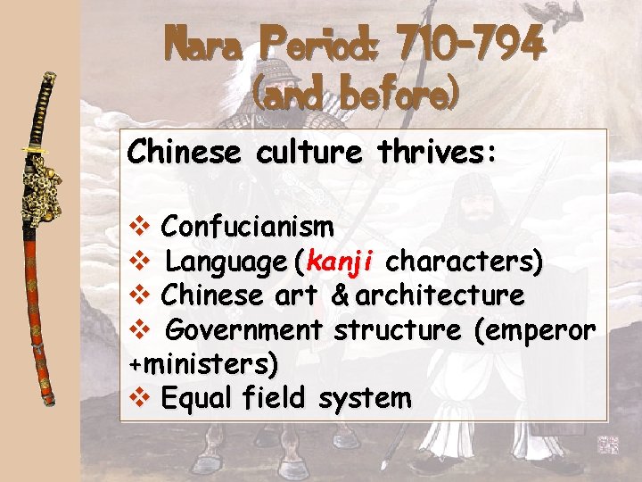 Nara Period: 710 -794 (and before) Chinese culture thrives: v Confucianism v Language (kanji