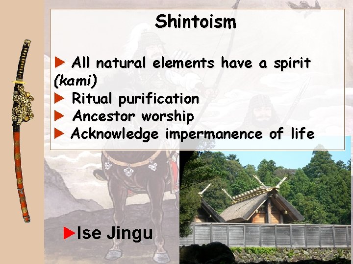Shintoism a All natural elements have a spirit (kami) a Ritual purification a Ancestor