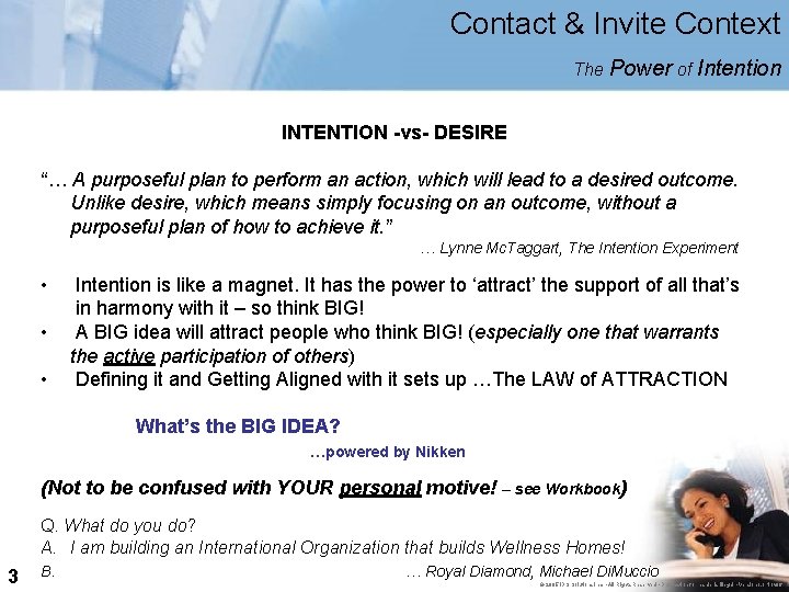 Contact & Invite Context The Power of Intention INTENTION -vs- DESIRE “… A purposeful