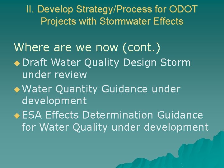 II. Develop Strategy/Process for ODOT Projects with Stormwater Effects Where are we now (cont.