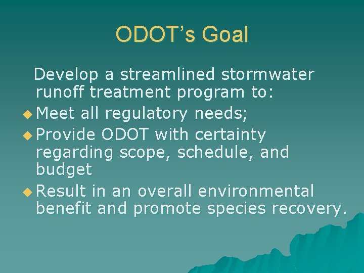 ODOT’s Goal Develop a streamlined stormwater runoff treatment program to: u Meet all regulatory