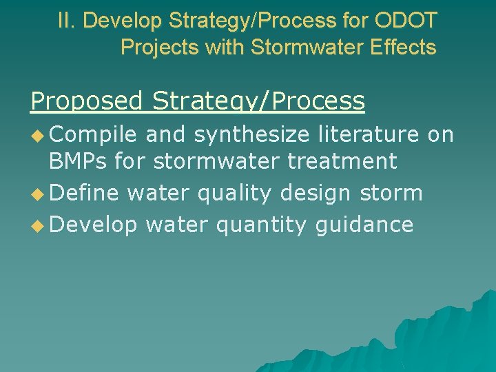 II. Develop Strategy/Process for ODOT Projects with Stormwater Effects Proposed Strategy/Process u Compile and