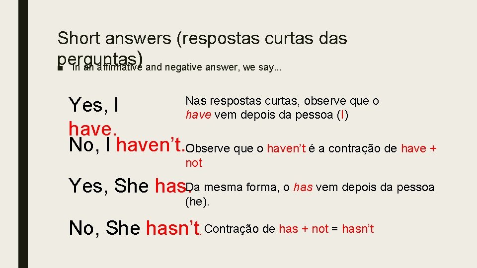 Short answers (respostas curtas das perguntas ) ■ In an affirmative and negative answer,