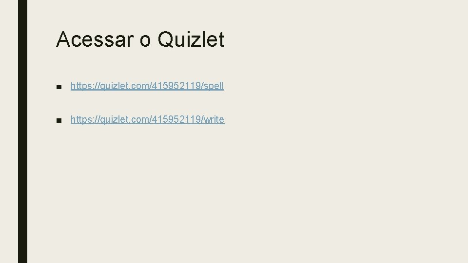 Acessar o Quizlet ■ https: //quizlet. com/415952119/spell ■ https: //quizlet. com/415952119/write 