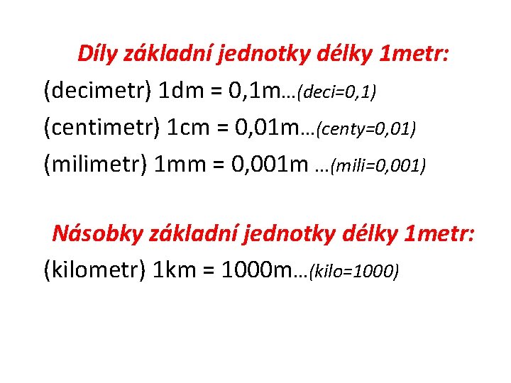 Díly základní jednotky délky 1 metr: (decimetr) 1 dm = 0, 1 m. .