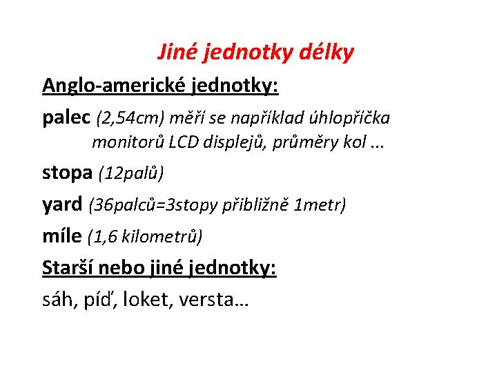 Jiné jednotky délky Anglo-americké jednotky: palec (2, 54 cm) měří se například úhlopříčka monitorů