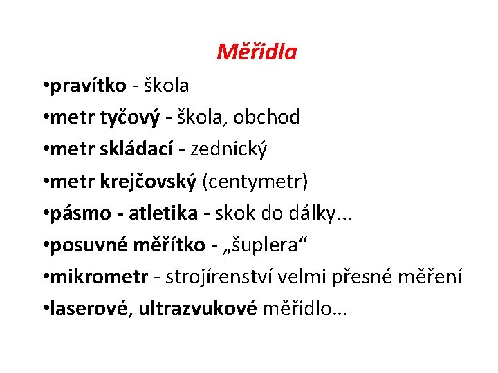 Měřidla • pravítko - škola • metr tyčový - škola, obchod • metr skládací