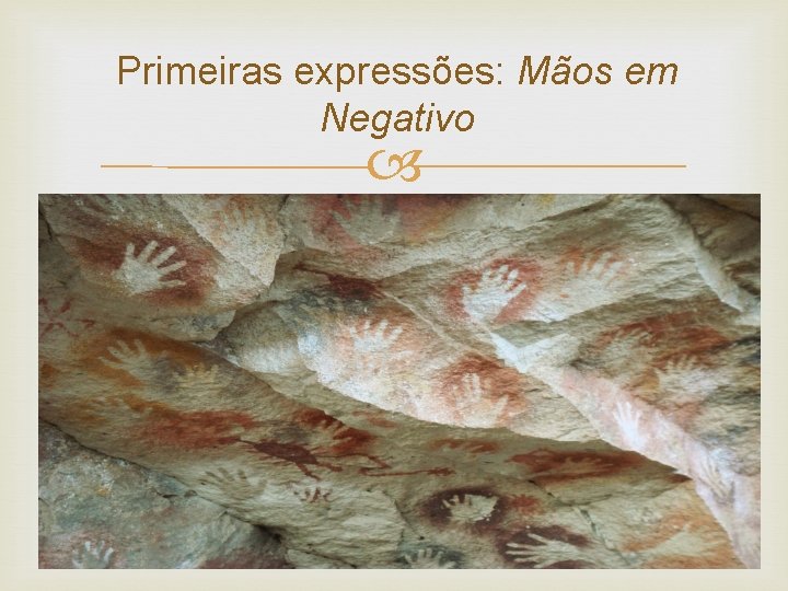 Primeiras expressões: Mãos em Negativo 