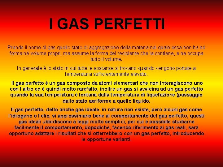 I GAS PERFETTI Prende il nome di gas quello stato di aggregazione della materia