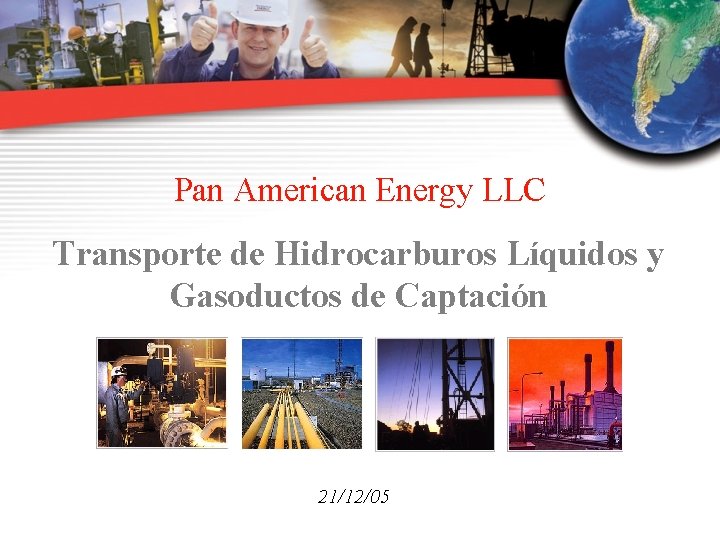 Pan American Energy LLC Transporte de Hidrocarburos Líquidos y Gasoductos de Captación 21/12/05 