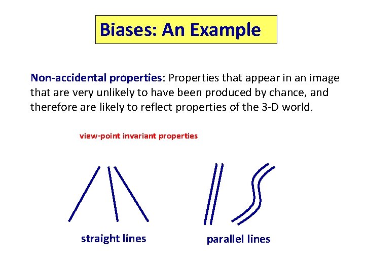 Biases: An Example Non-accidental properties: Properties that appear in an image that are very