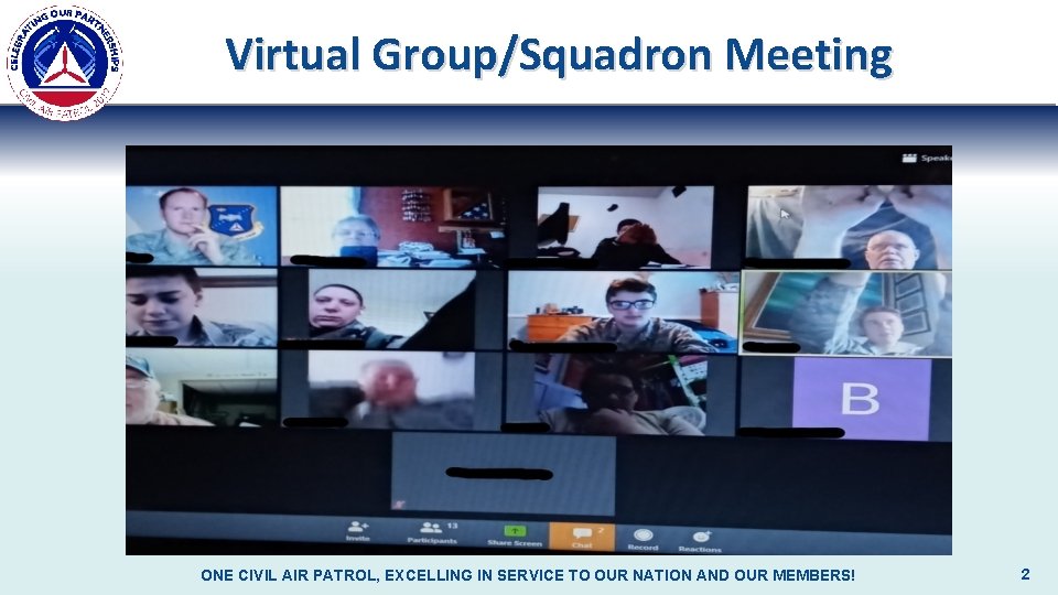 Virtual Group/Squadron Meeting ONE CIVIL AIR PATROL, EXCELLING IN SERVICE TO OUR NATION AND