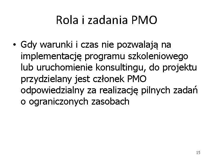 Rola i zadania PMO • Gdy warunki i czas nie pozwalają na implementację programu