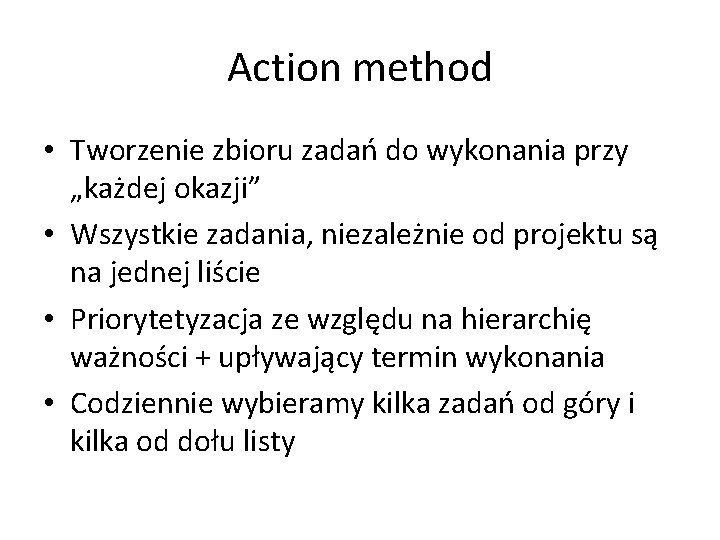 Action method • Tworzenie zbioru zadań do wykonania przy „każdej okazji” • Wszystkie zadania,