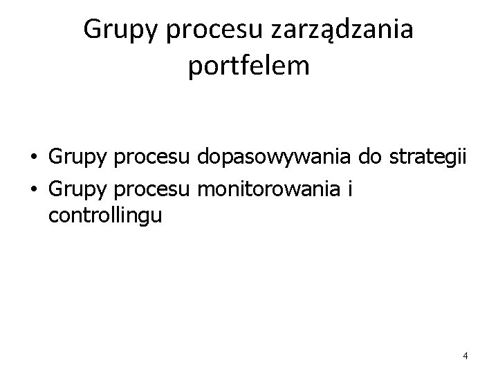 Grupy procesu zarządzania portfelem • Grupy procesu dopasowywania do strategii • Grupy procesu monitorowania
