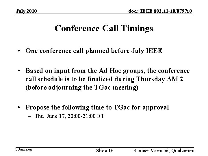 July 2010 doc. : IEEE 802. 11 -10/0797 r 0 Conference Call Timings •