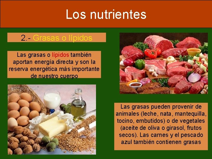 Los nutrientes 2. - Grasas o lípidos Las grasas o lípidos también aportan energía