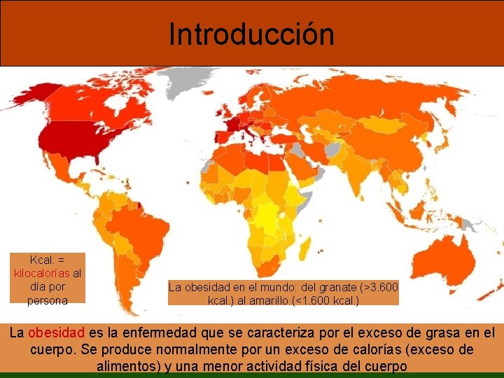 Introducción Kcal. = kilocalorías al día por persona La obesidad en el mundo: del