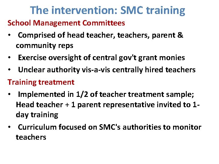 The intervention: SMC training School Management Committees • Comprised of head teacher, teachers, parent