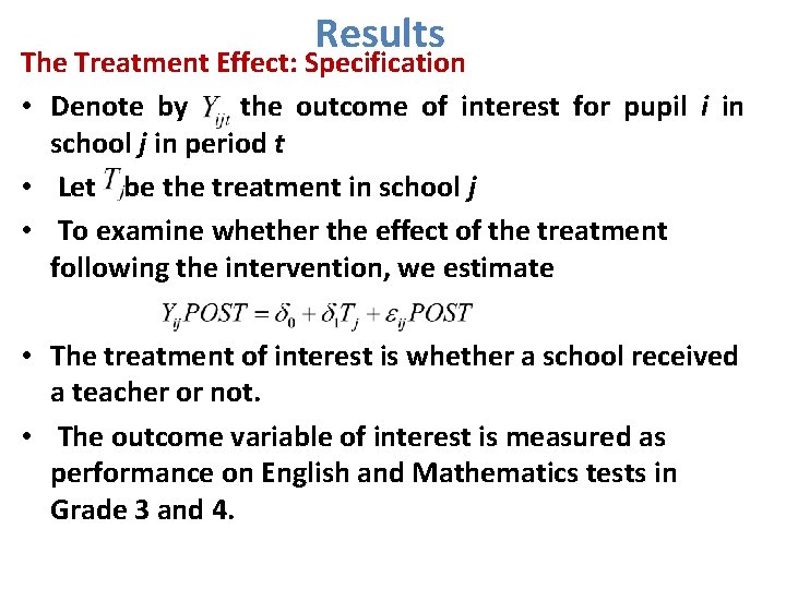 Results The Treatment Effect: Specification • Denote by the outcome of interest for pupil