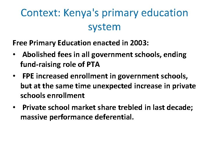 Context: Kenya's primary education system Free Primary Education enacted in 2003: • Abolished fees