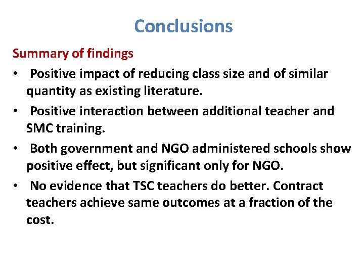 Conclusions Summary of findings • Positive impact of reducing class size and of similar