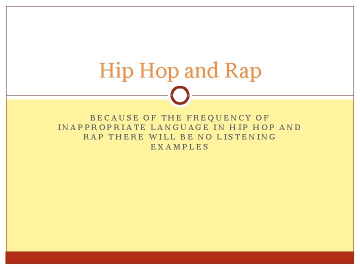 Hip Hop and Rap BECAUSE OF THE FREQUENCY OF INAPPROPRIATE LANGUAGE IN HIP HOP