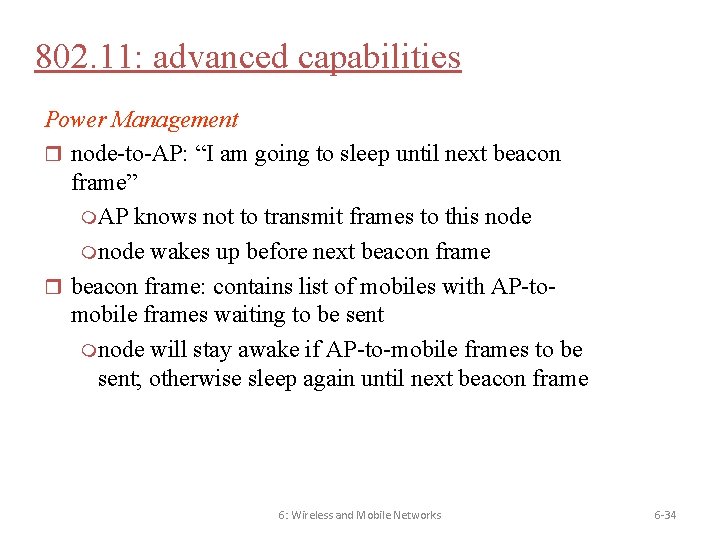 802. 11: advanced capabilities Power Management r node-to-AP: “I am going to sleep until