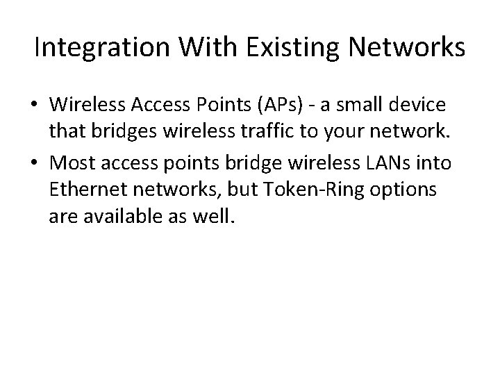 Integration With Existing Networks • Wireless Access Points (APs) - a small device that