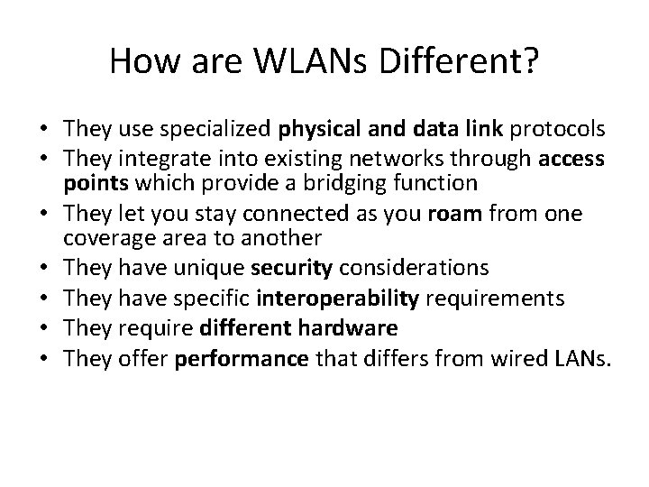 How are WLANs Different? • They use specialized physical and data link protocols •
