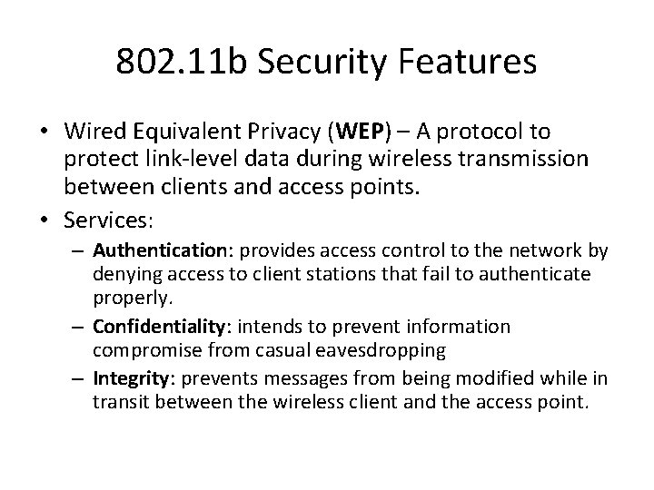 802. 11 b Security Features • Wired Equivalent Privacy (WEP) – A protocol to