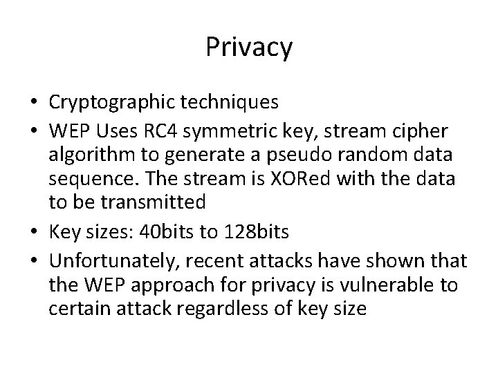 Privacy • Cryptographic techniques • WEP Uses RC 4 symmetric key, stream cipher algorithm