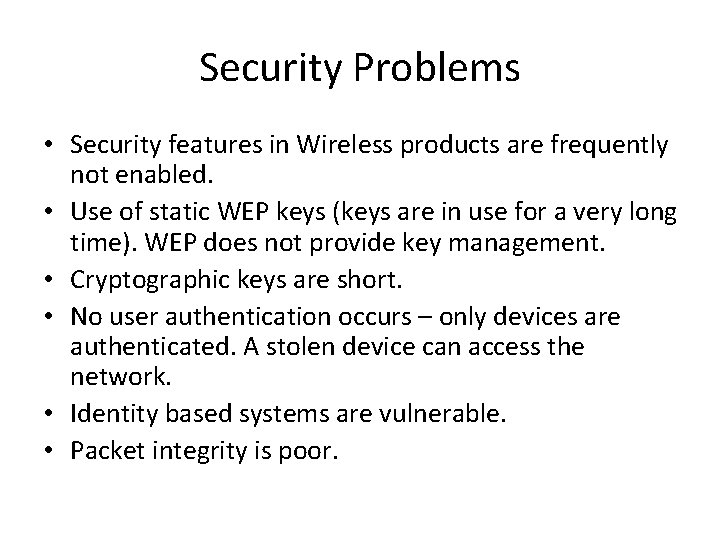 Security Problems • Security features in Wireless products are frequently not enabled. • Use