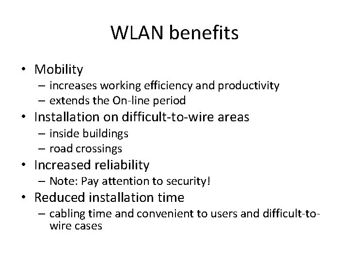 WLAN benefits • Mobility – increases working efficiency and productivity – extends the On-line