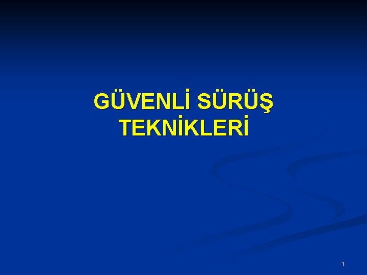 GÜVENLİ SÜRÜŞ TEKNİKLERİ 1 