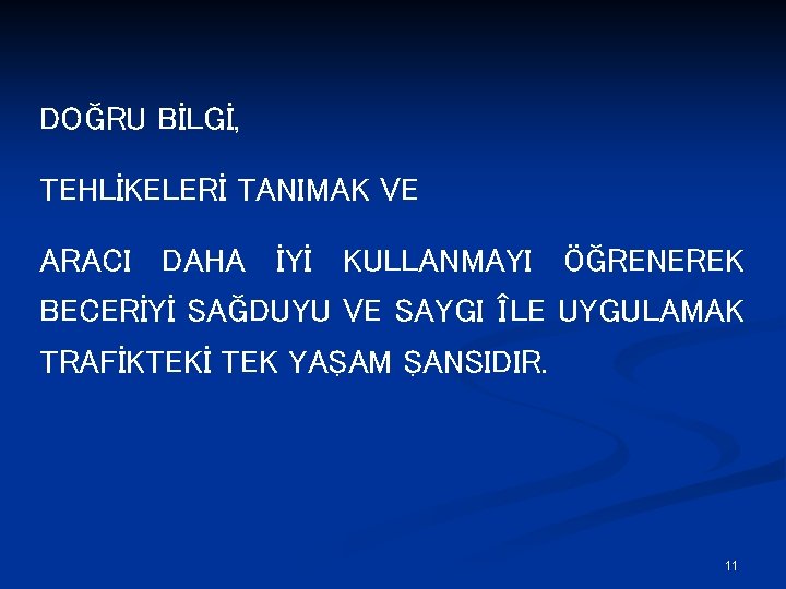 DOĞRU BİLGİ, TEHLİKELERİ TANIMAK VE ARACI DAHA İYİ KULLANMAYI ÖĞRENEREK BECERİYİ SAĞDUYU VE SAYGI