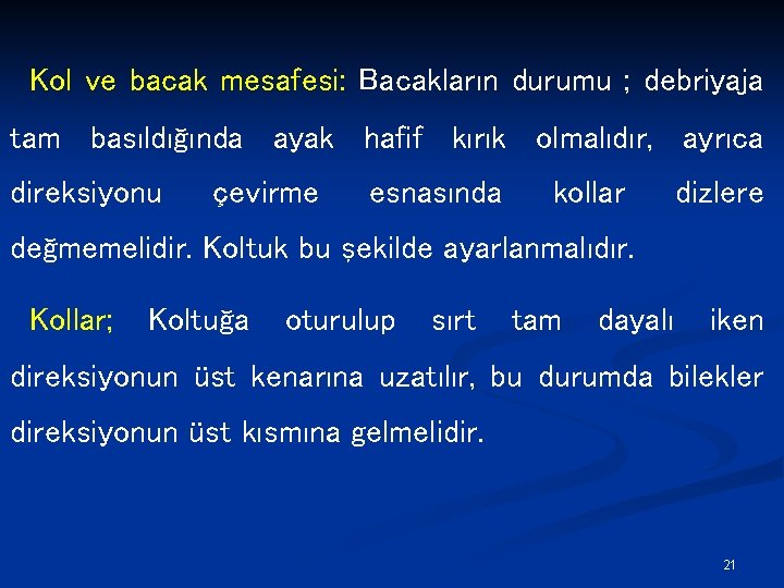 Kol ve bacak mesafesi: Bacakların durumu ; debriyaja tam basıldığında ayak hafif kırık olmalıdır,