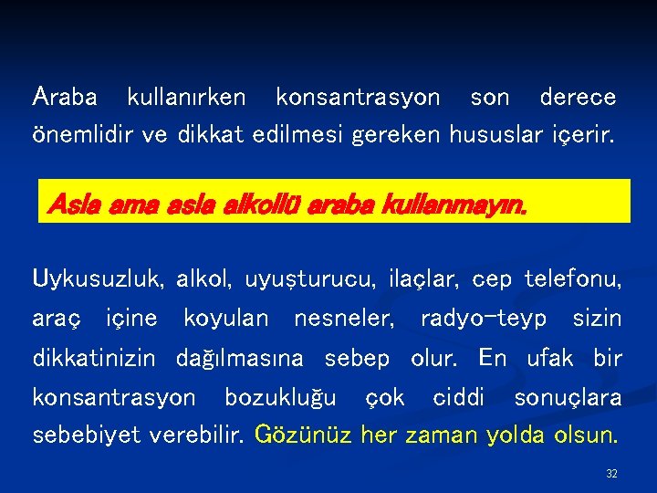 Araba kullanırken konsantrasyon son derece önemlidir ve dikkat edilmesi gereken hususlar içerir. Asla ama