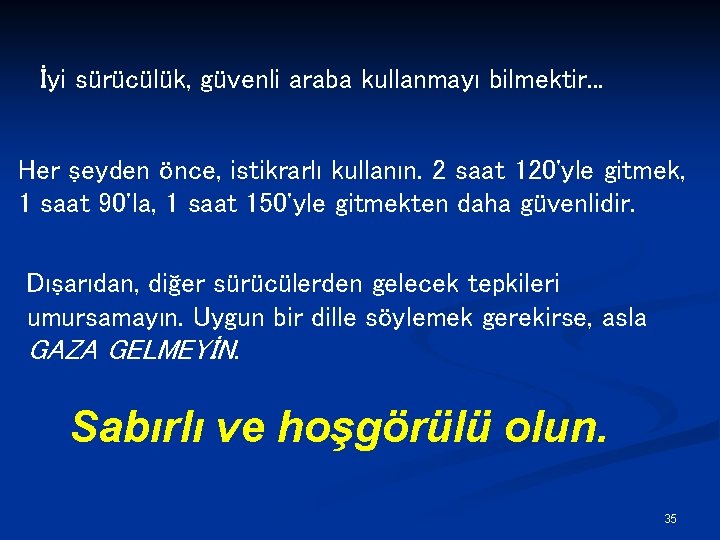 İyi sürücülük, güvenli araba kullanmayı bilmektir. . . Her şeyden önce, istikrarlı kullanın. 2