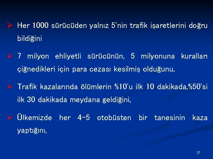 Ø Her 1000 sürücüden yalnız 5'nin trafik işaretlerini doğru bildiğini Ø 7 milyon ehliyetli