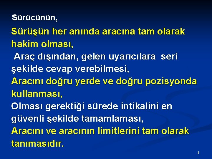 Sürücünün, Sürüşün her anında aracına tam olarak hakim olması, Araç dışından, gelen uyarıcılara seri