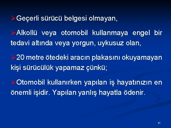 ØGeçerli sürücü belgesi olmayan, ØAlkollü veya otomobil kullanmaya engel bir tedavi altında veya yorgun,