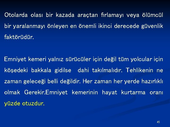 Otolarda olası bir kazada araçtan fırlamayı veya ölümcül bir yaralanmayı önleyen en önemli ikinci